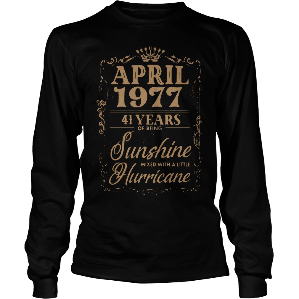 April 1977 41 Years Of Being Sunshine Mixed With A Little Hurricane Longsleeve
