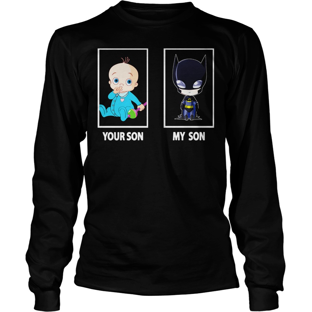 Batman Your Son My Son Longsleeeve