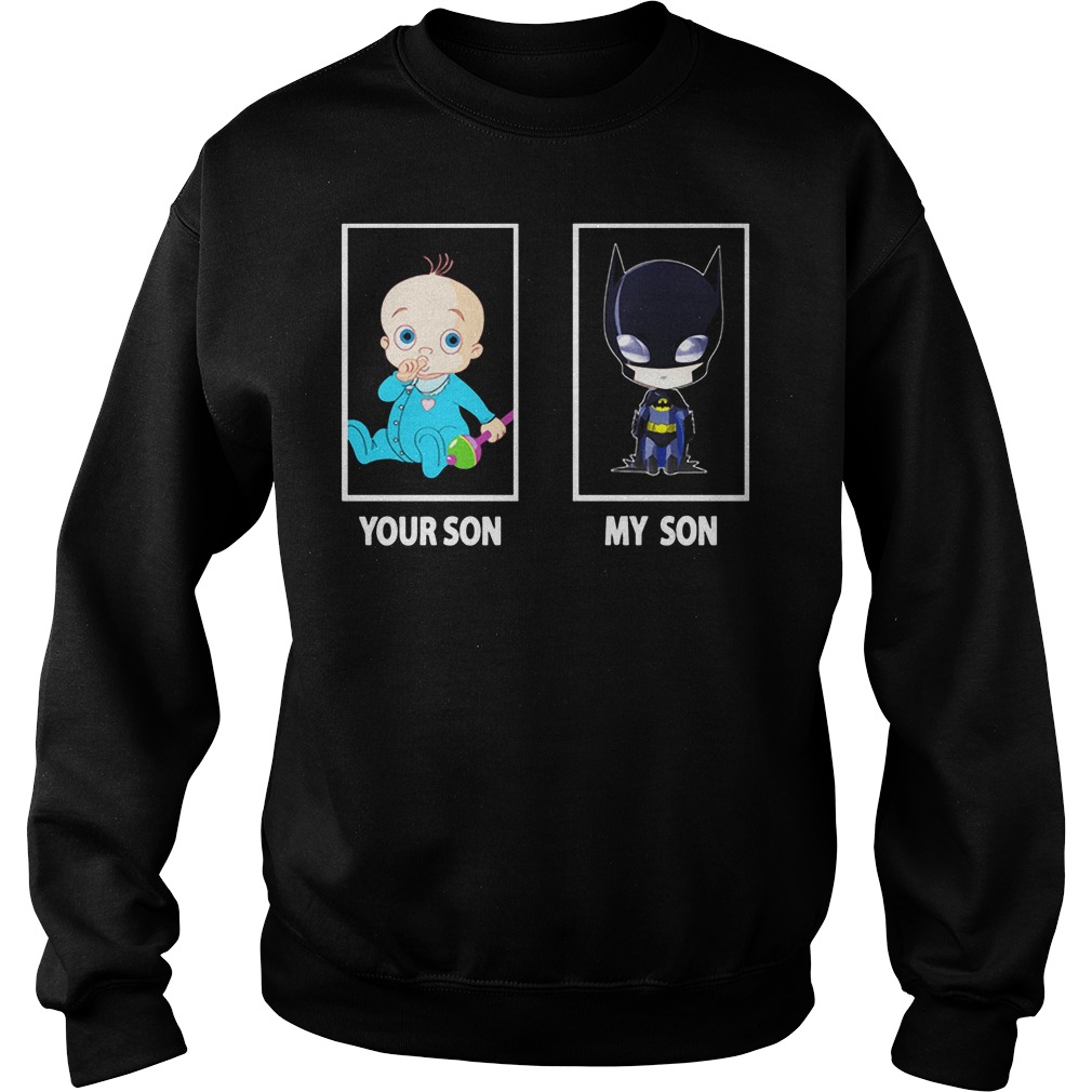 Batman Your Son My Son Sweat Shirt