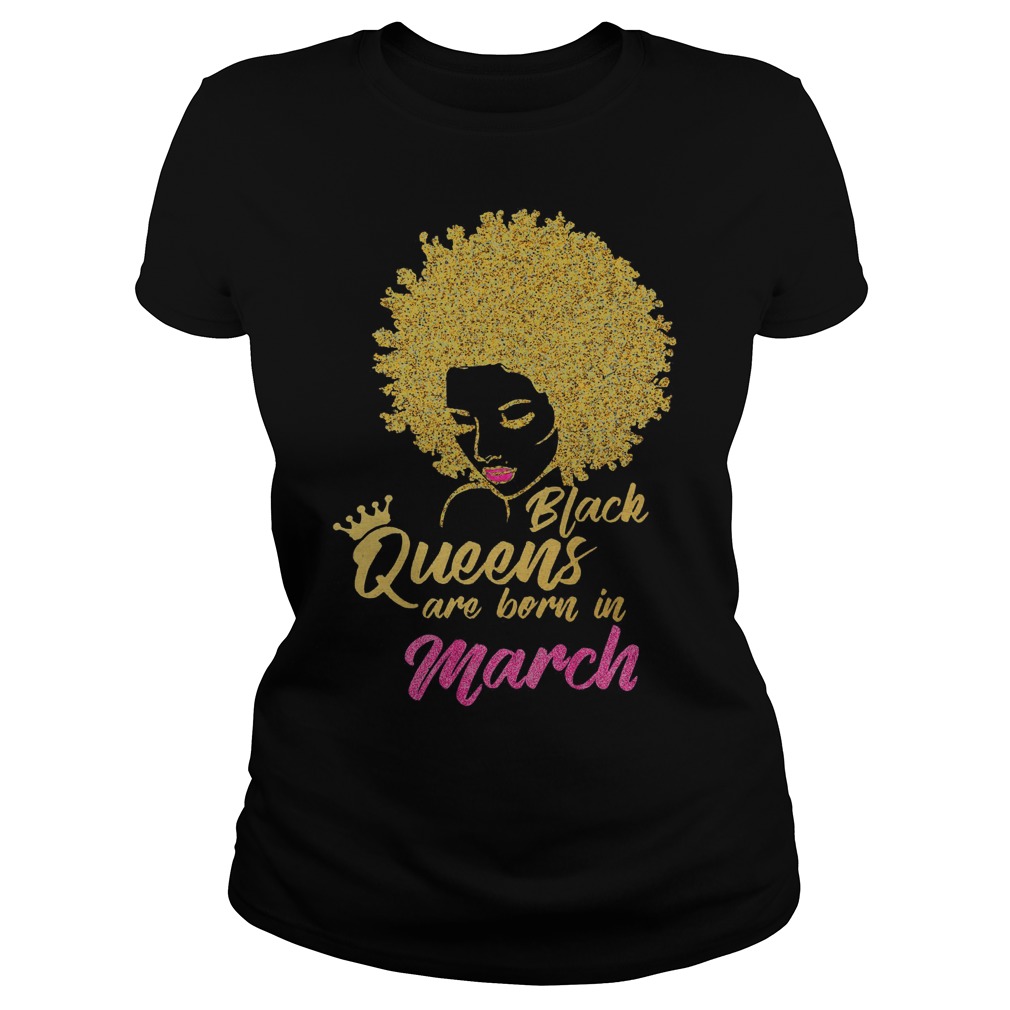 Black Queens Are Born In March Birthday Ladies Tee