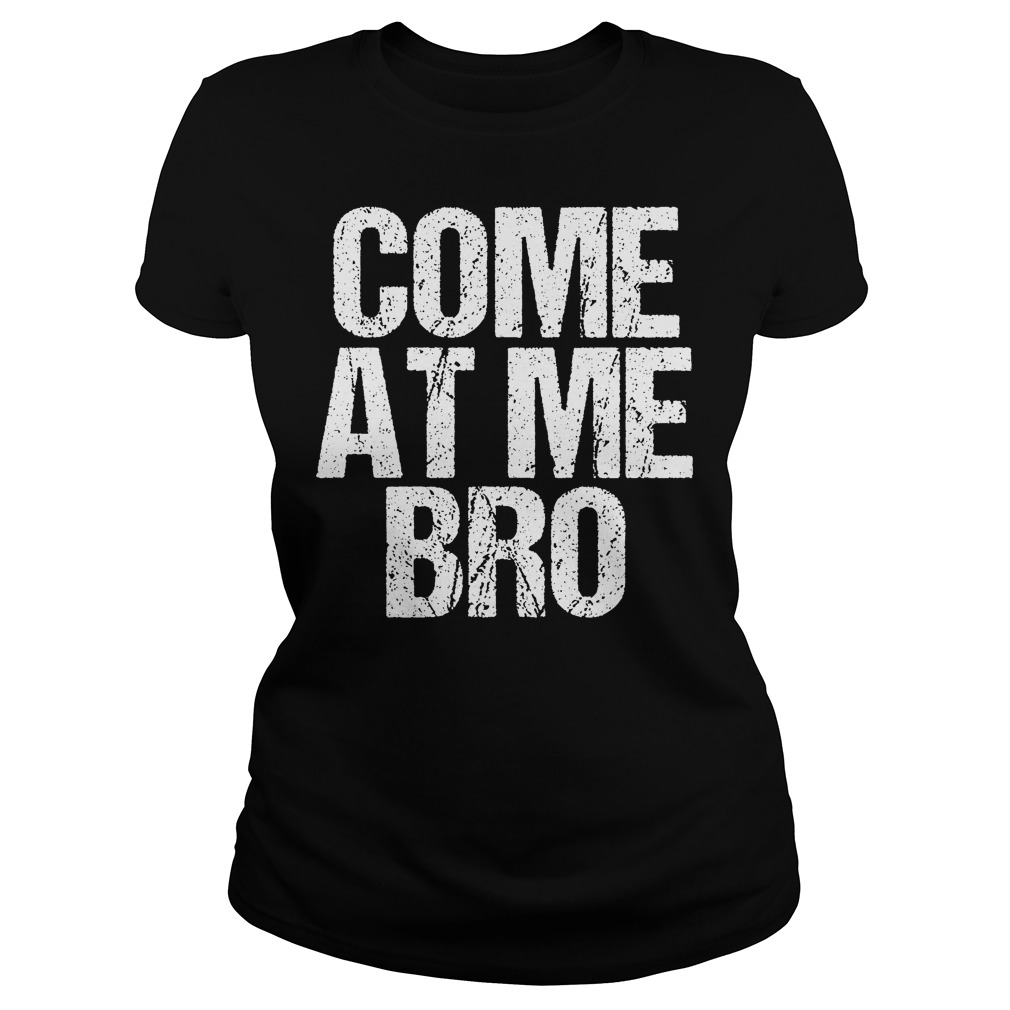 Come At Me Bro Ladies Tee