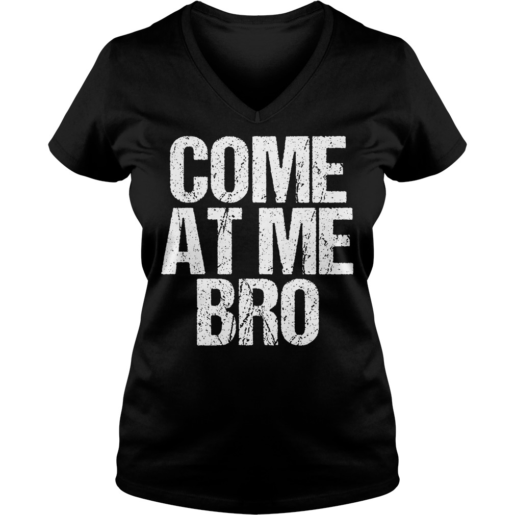 Come At Me Bro Ladies Vneck