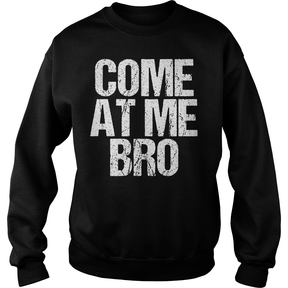 Come At Me Bro Sweater