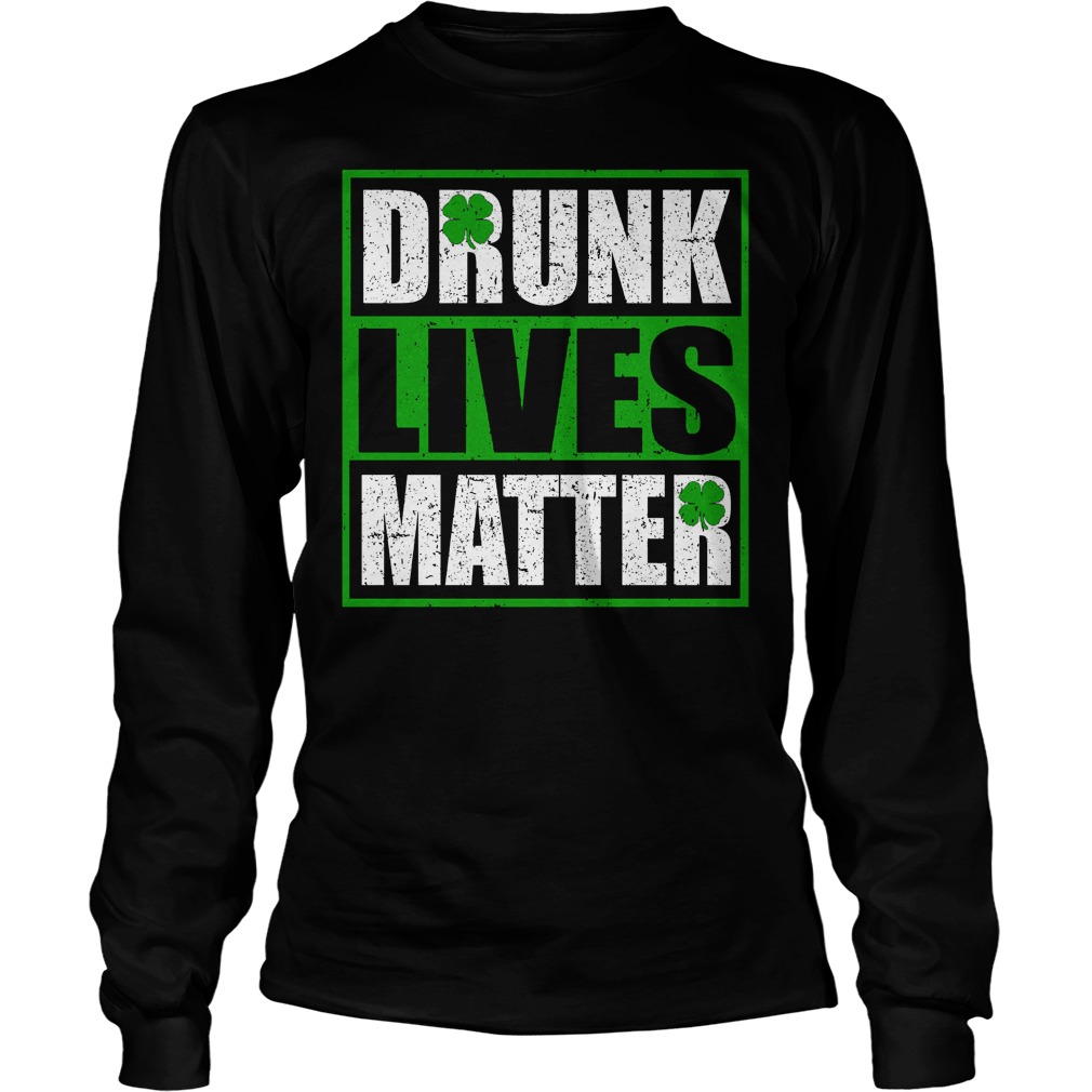 Drunk Lives Mattersaint Patricks Day Longsleeve