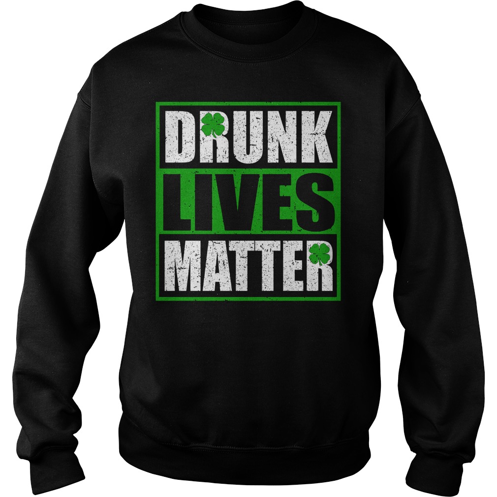 Drunk Lives Mattersaint Patricks Day Sweater