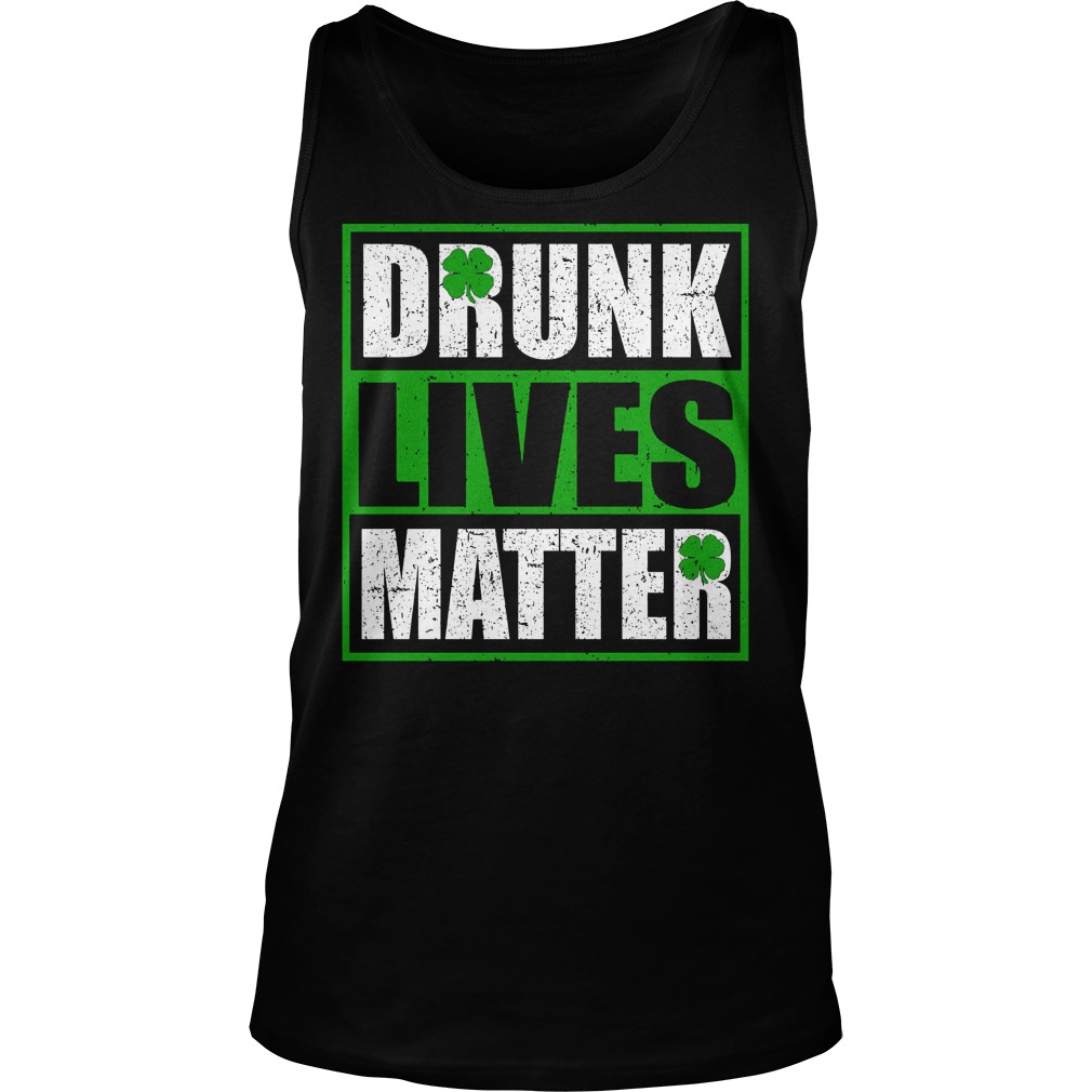 Drunk Lives Mattersaint Patricks Day Tanktop