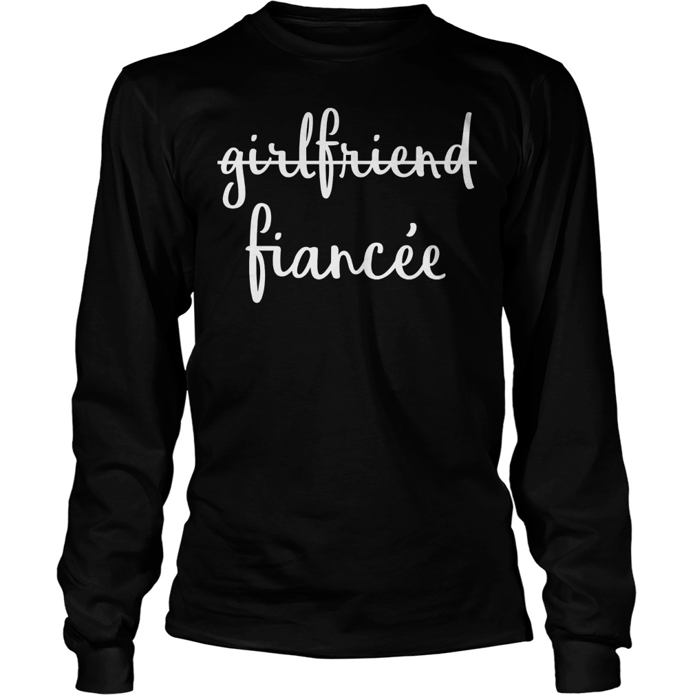 Girlfriend Fiancee Fiance Engagement Party Longsleeve