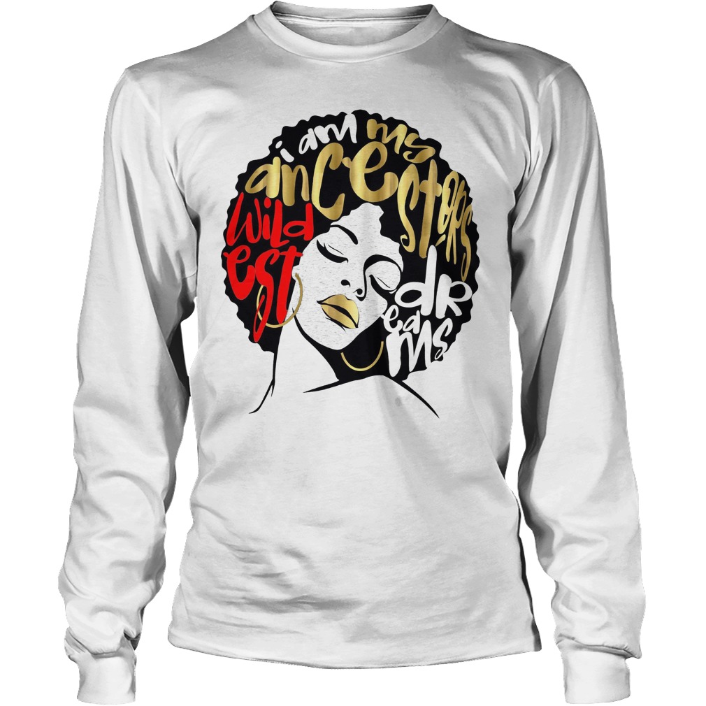 I Am My Ancestors Dreams Longsleeve