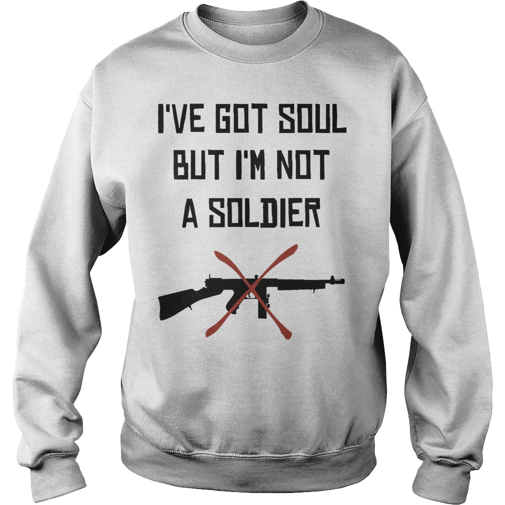 I Have Got Soul But Im Not A Soldier Sweater