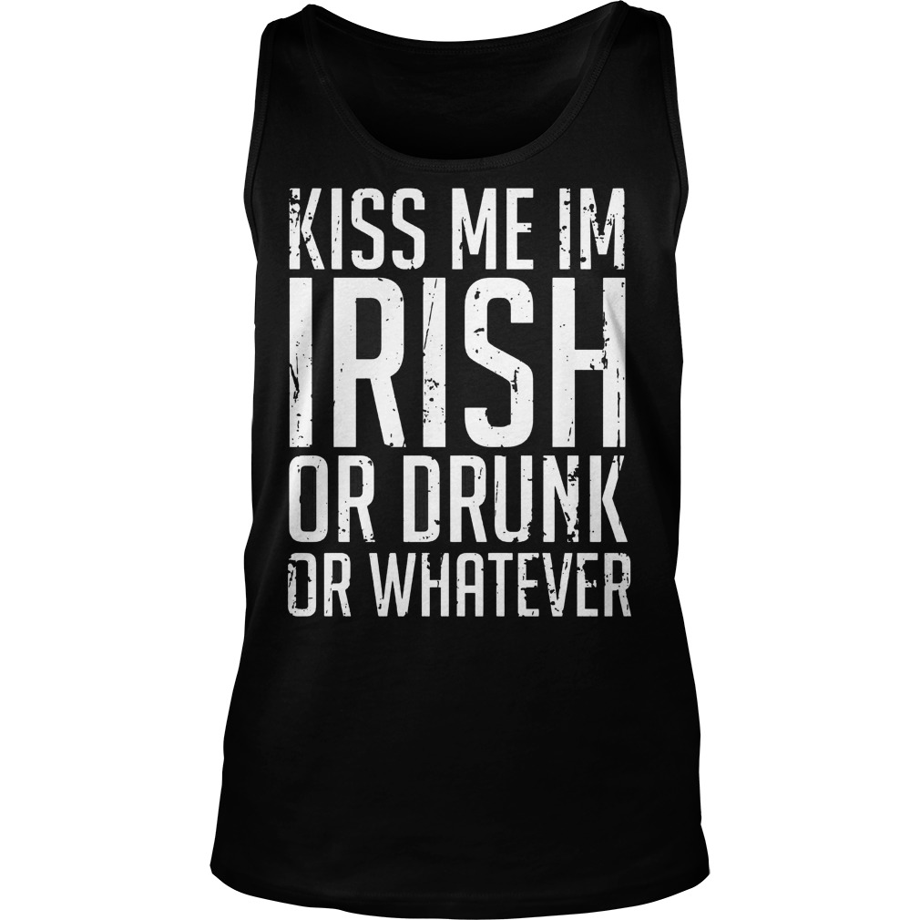 Kiss Me Im Irish Or Drunk Or Whatever Tank Top