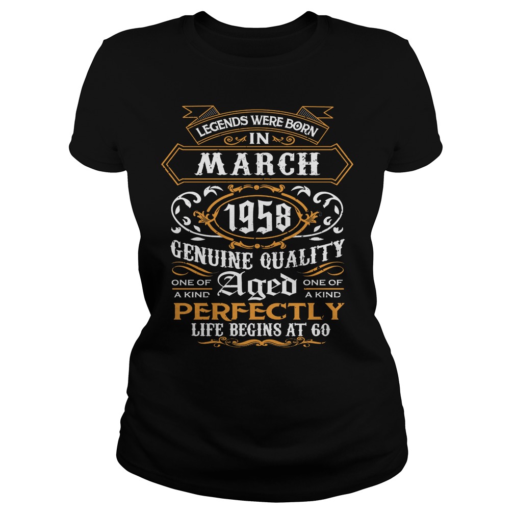 Legends Were Born In March 1958 Genuine Quality Aged Perfectly 60th Birthday Ladies Tee