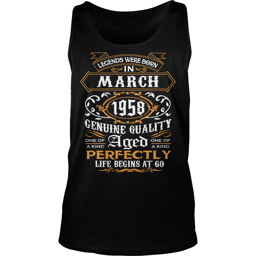 Legends Were Born In March 1958 Genuine Quality Aged Perfectly 60th Birthday Tank Top