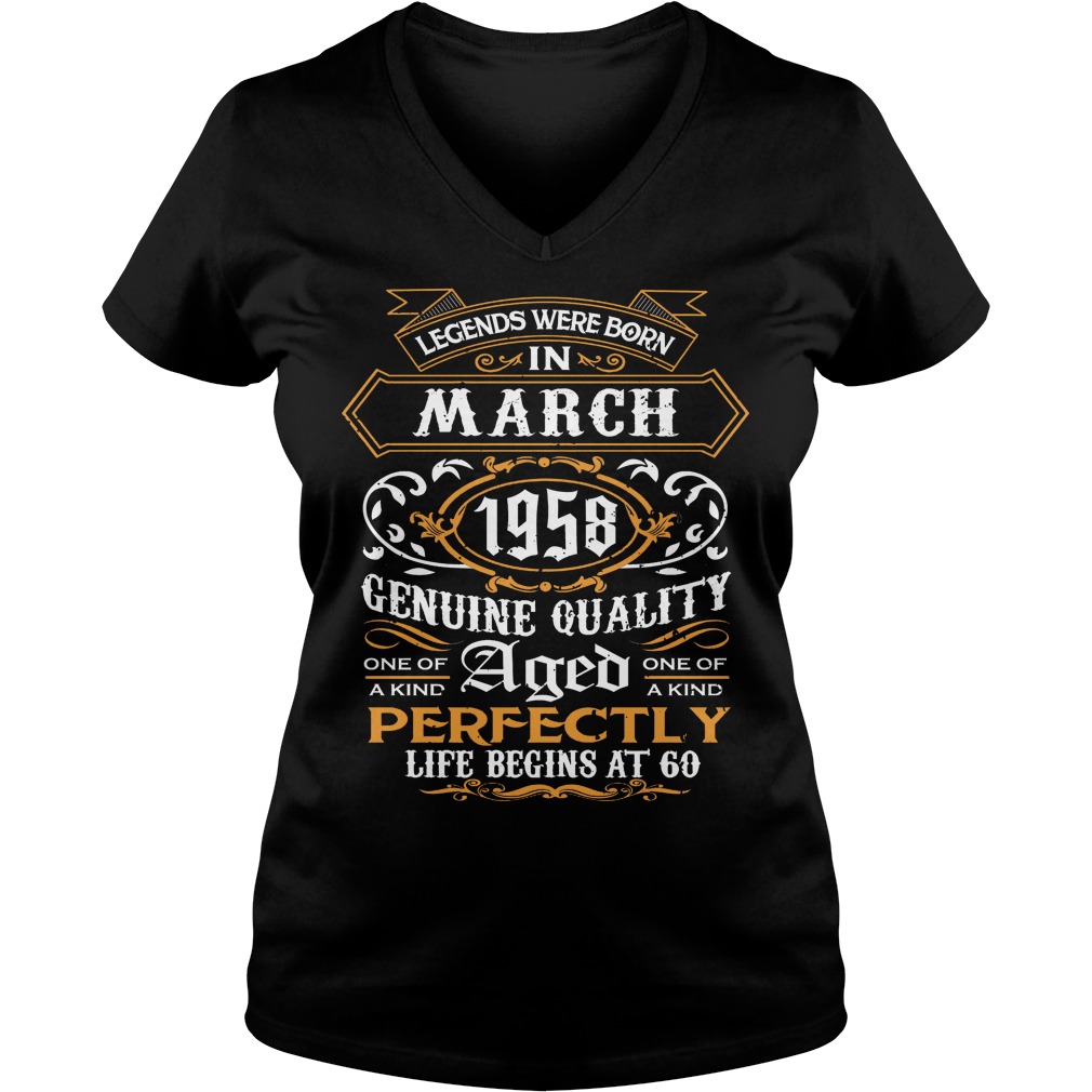 Legends Were Born In March 1958 Genuine Quality Aged Perfectly 60th Birthday Ladies Vneck