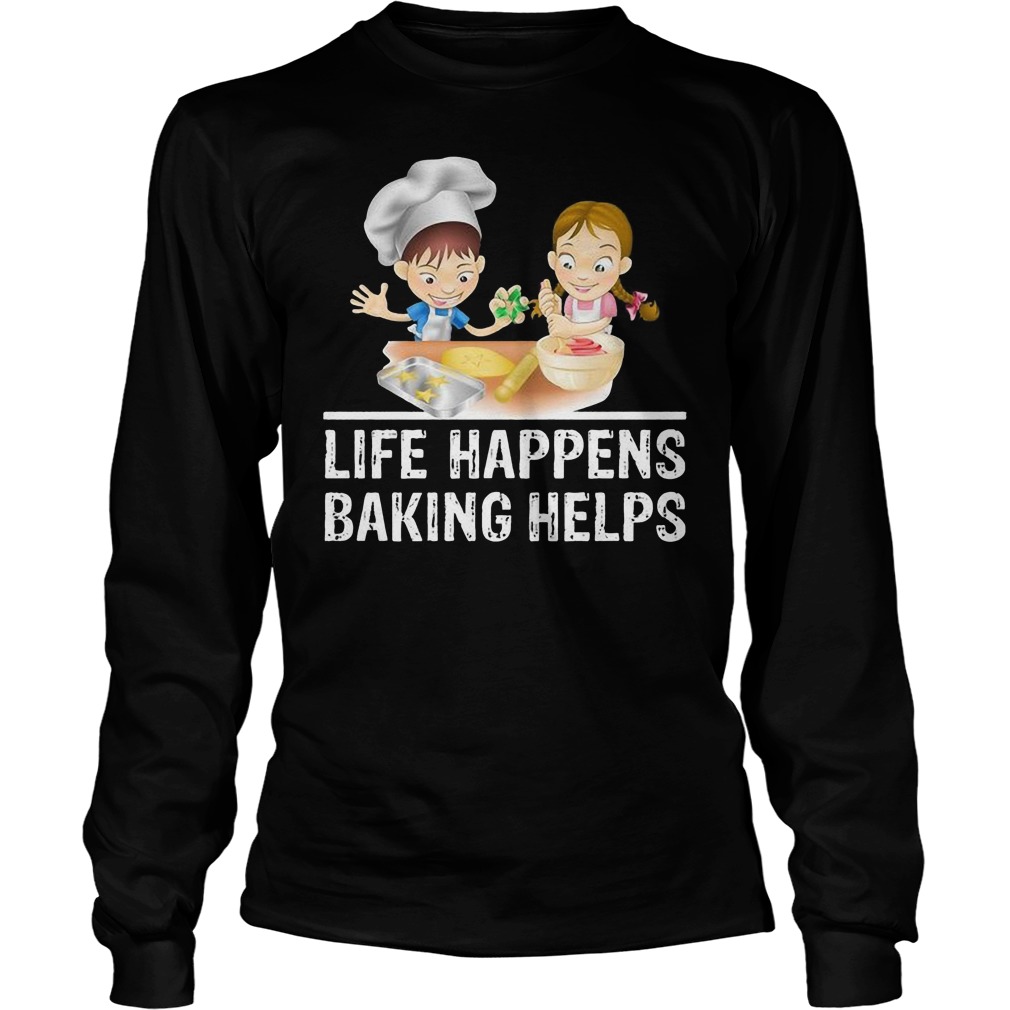 Life Happens Baking Helps Longsleeve