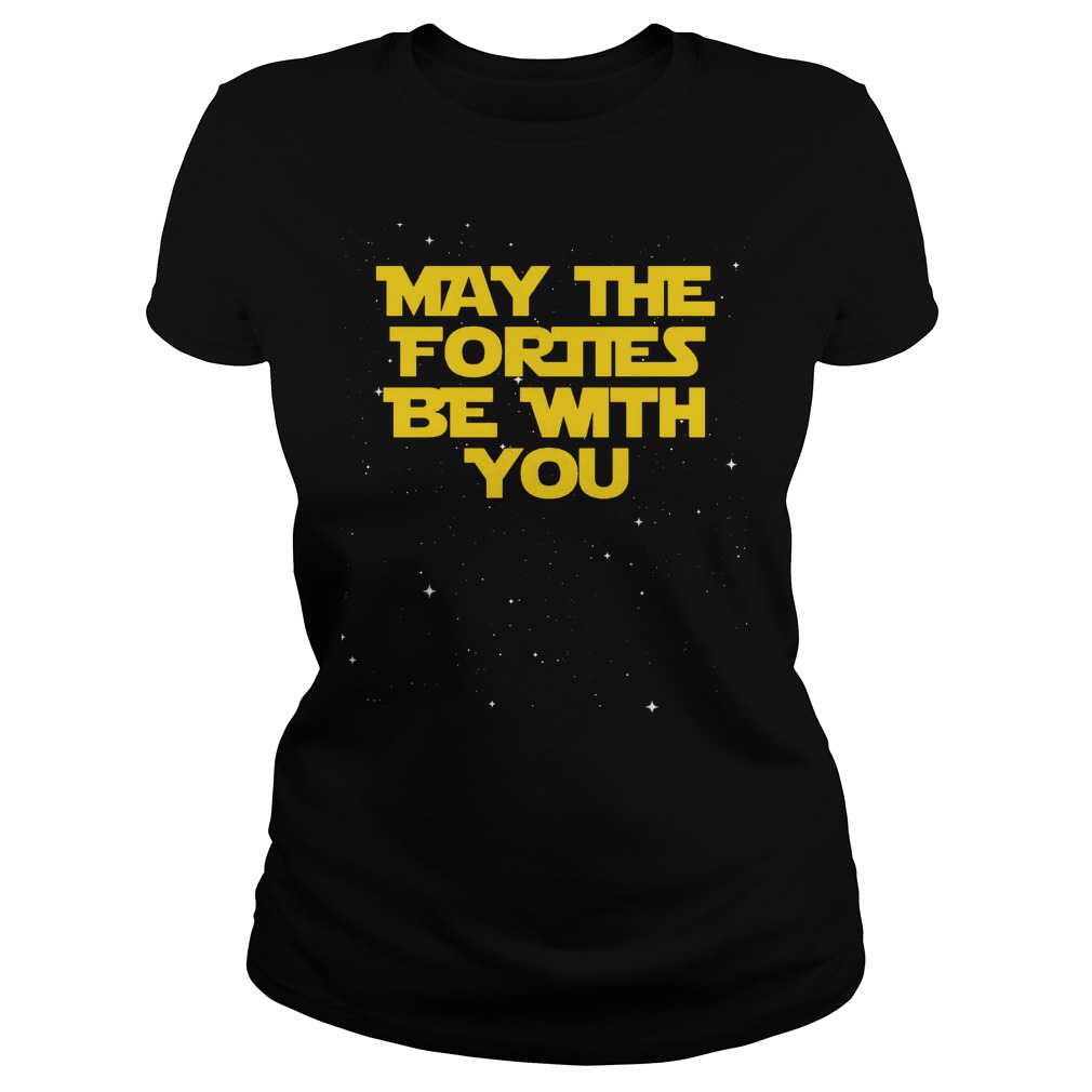 May The Forties Be With You Funny 40th Birthday Ladies