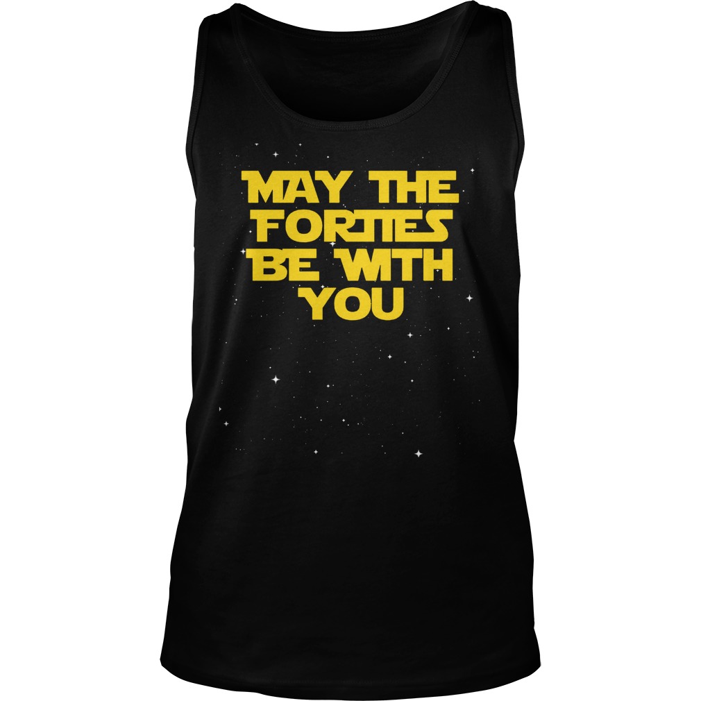 May The Forties Be With You Funny 40th Birthday Tanktop