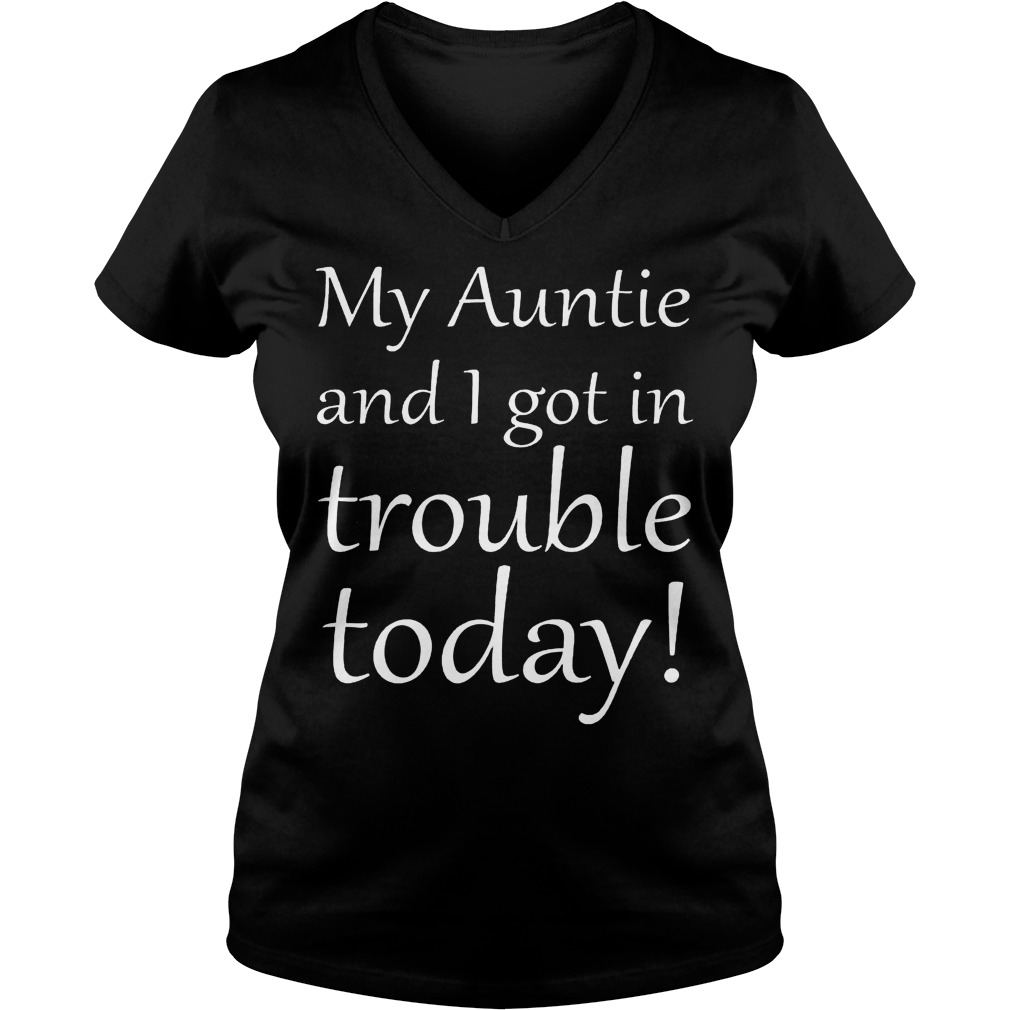 My Auntie And I Got In Trouble Today Ladies Vneck