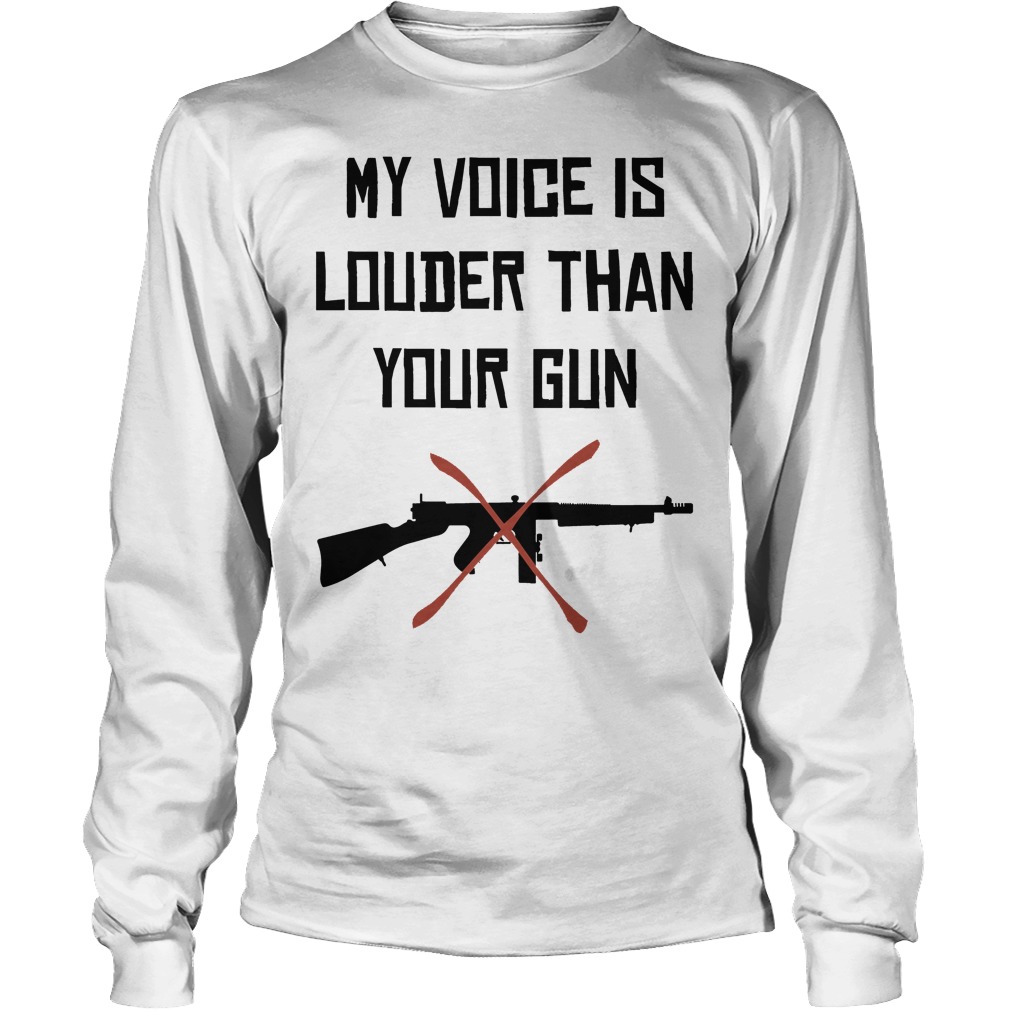 My Voice Is Louder Than Your Gun Longsleeve