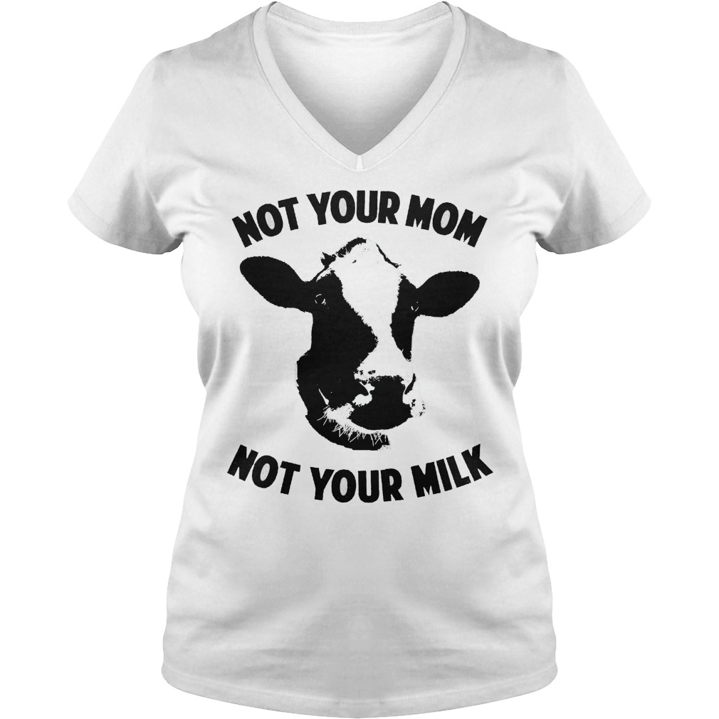 Not Your Mom Not Your Milk Ladies Vneck