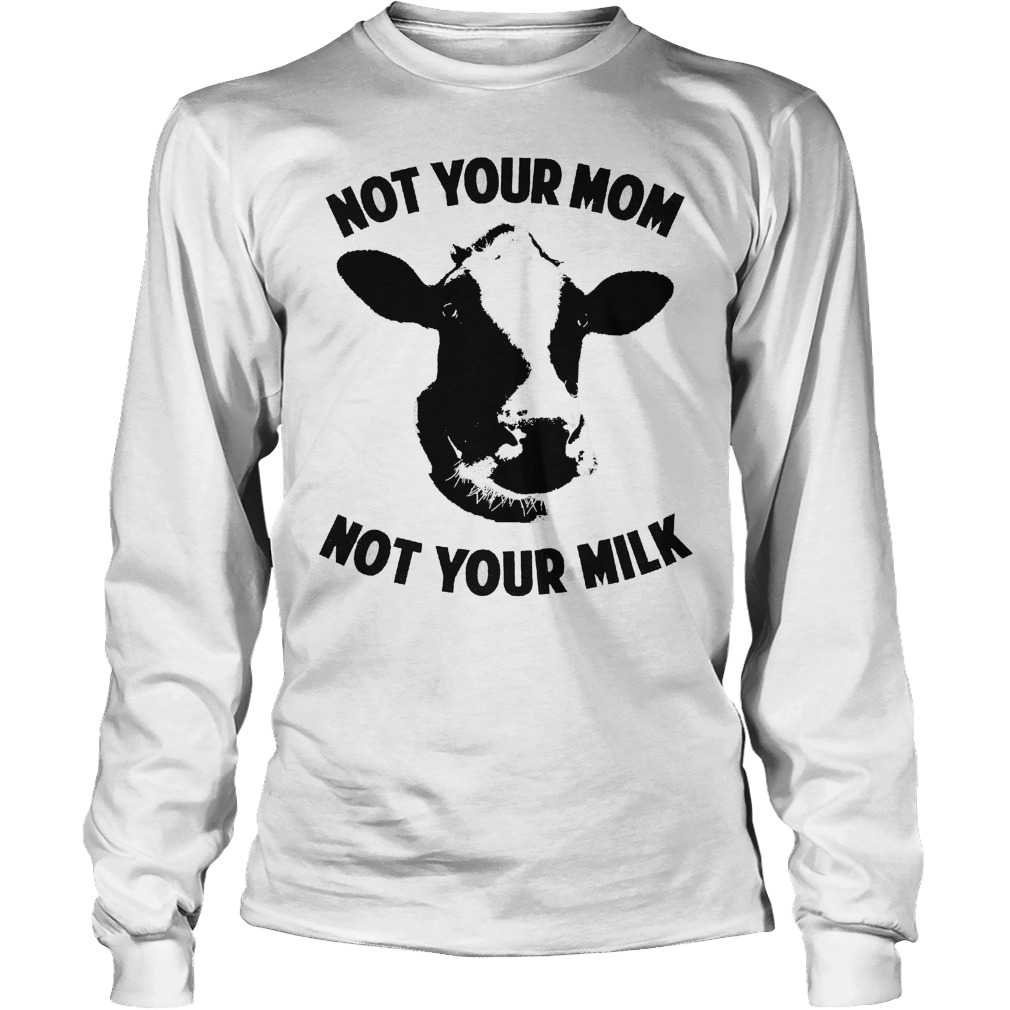 Not Your Mom Not Your Milk Longsleeve