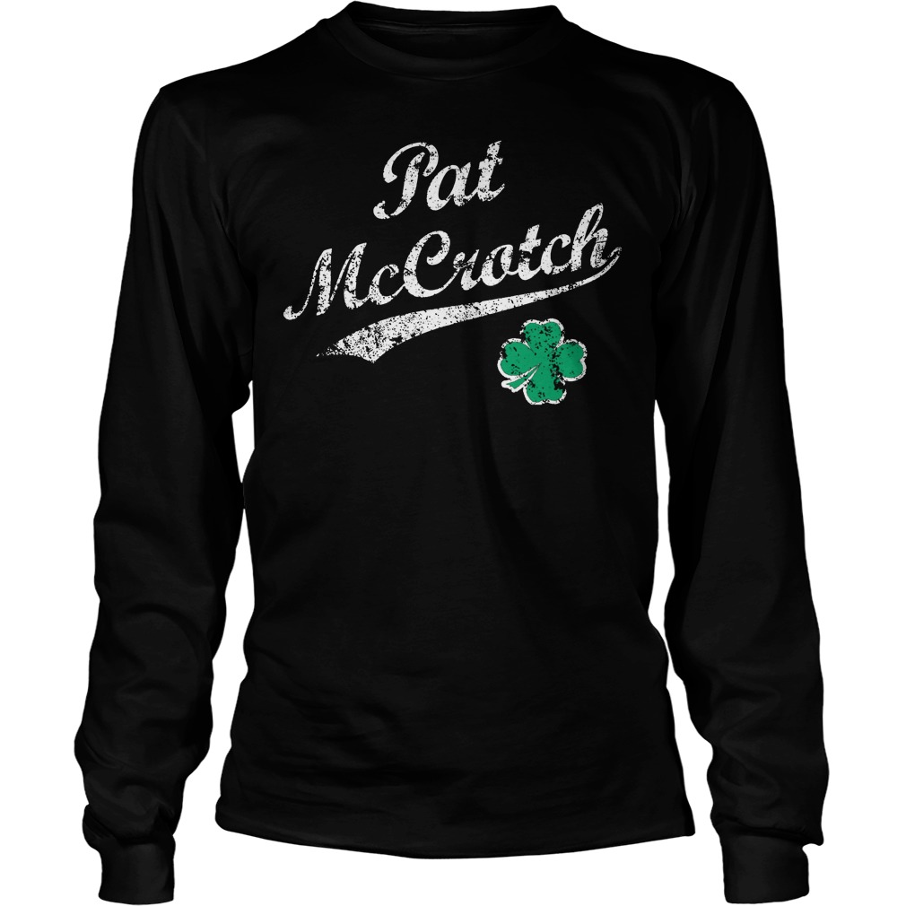 Pat Mccrotch St Patricks Day Longsleeve
