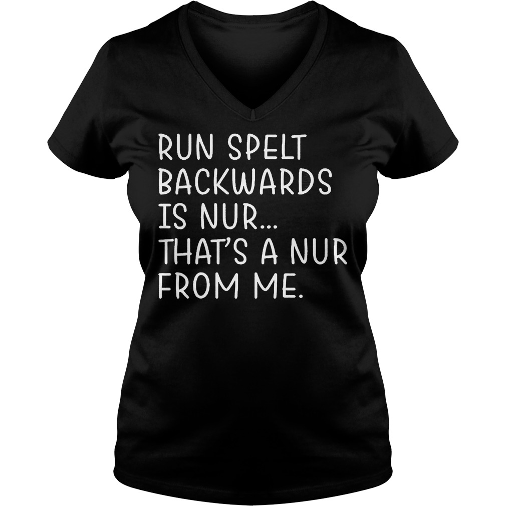 Run Spelt Backwards Is Nurthats A Nur From Me Ladies Vneck