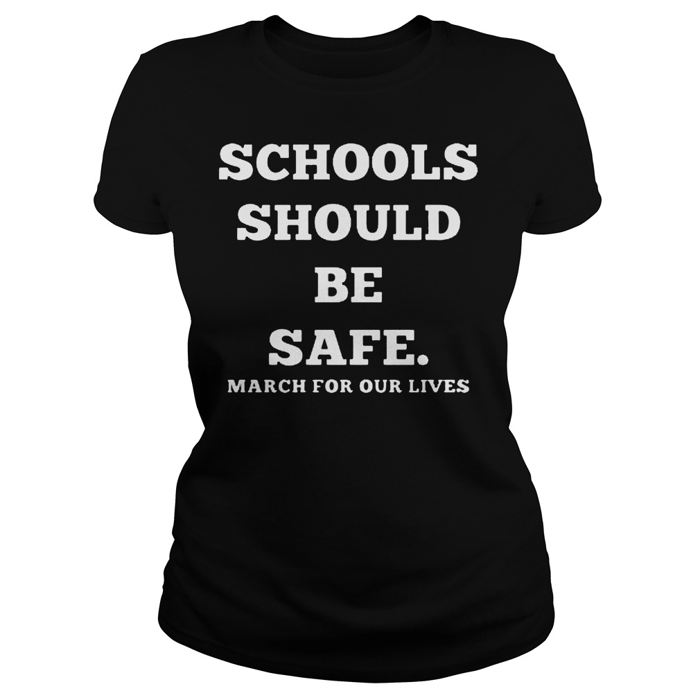 Schools Should Be Safe March For Our Lives Ladies Tee