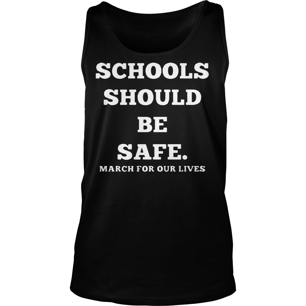 Schools Should Be Safe March For Our Lives Tank Top