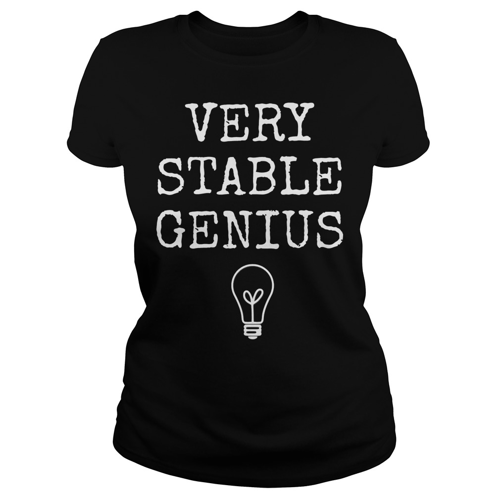 Very Stable Genius Ladies Tee