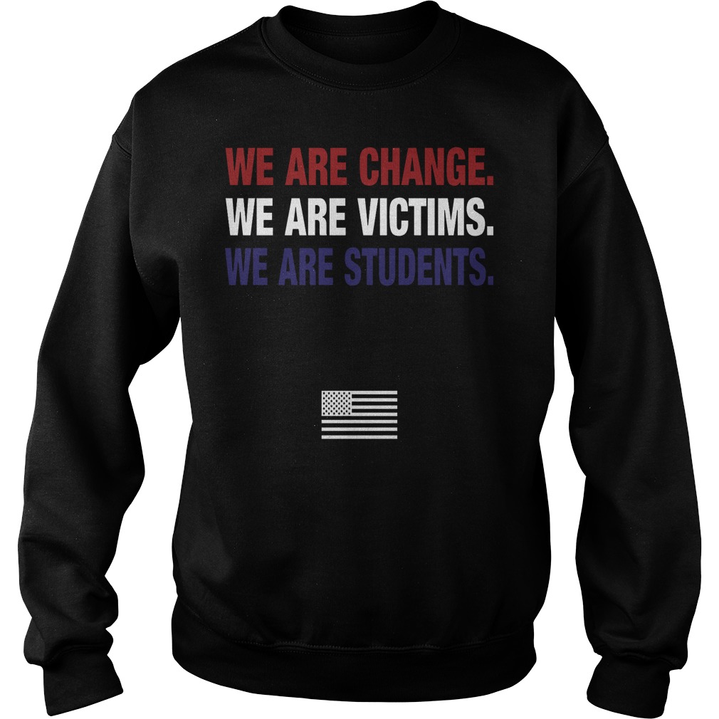 We Are Change Weare Victims We Are Students March For Our Lives Sweater