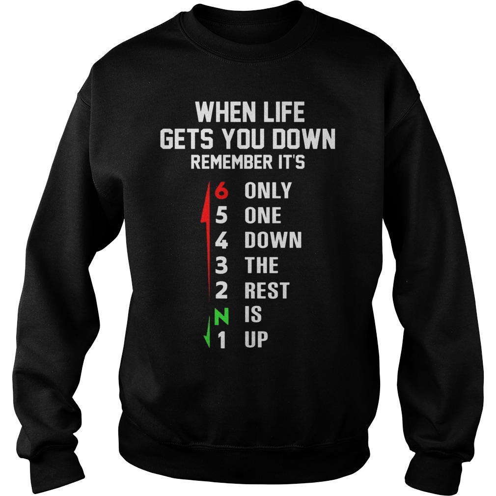 When Life Gets You Down Remember Its Only One Down The Rest Is Up Sweater