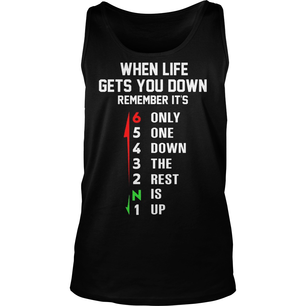 When Life Gets You Down Remember Its Only One Down The Rest Is Up Tanktop