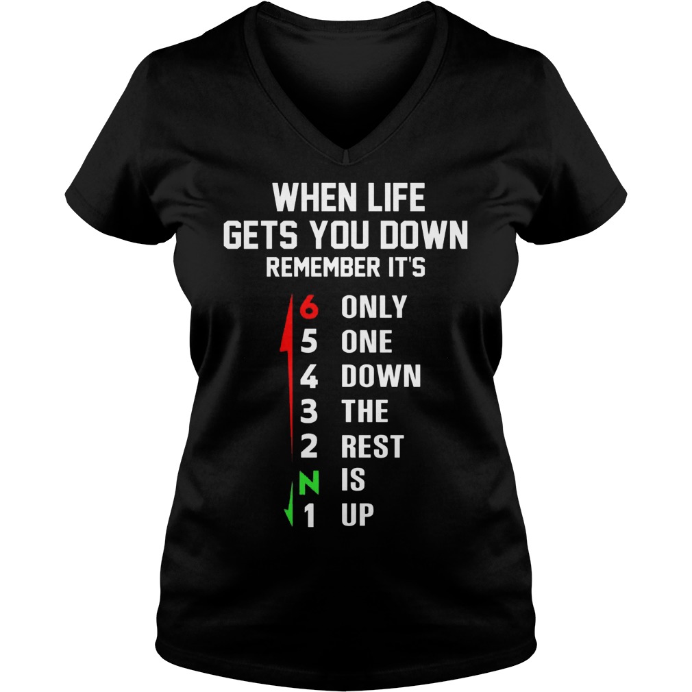 When Life Gets You Down Remember Its Only One Down The Rest Is Up V Neck