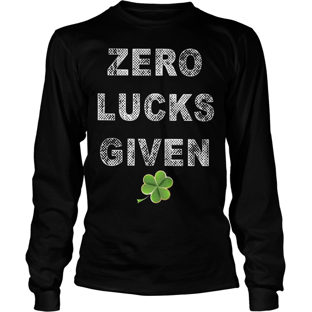 Zero Lucks Given St Patricks Day Longsleeve