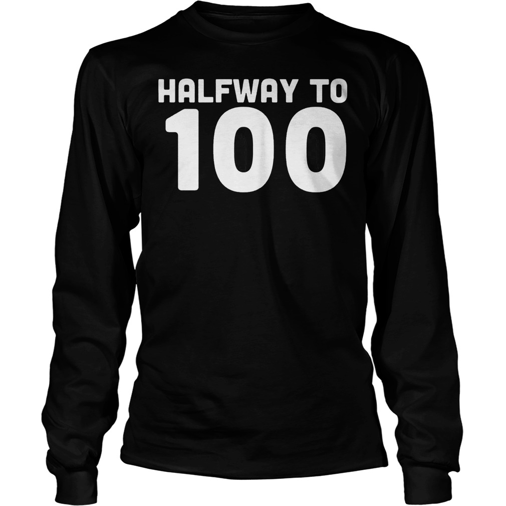 50th Birthday Halfway To 100 Longsleeve