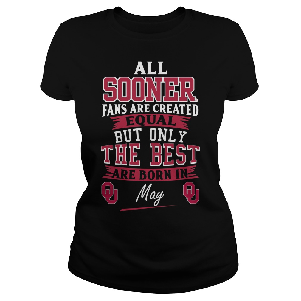 All Sooner Fan Are Created Equal But Only The Best Are Born In May Ladies