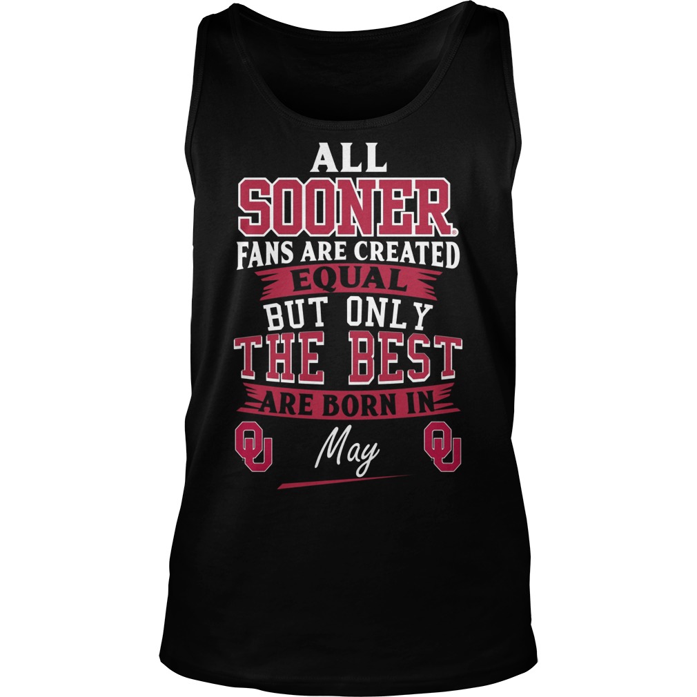 All Sooner Fan Are Created Equal But Only The Best Are Born In May Tanktop