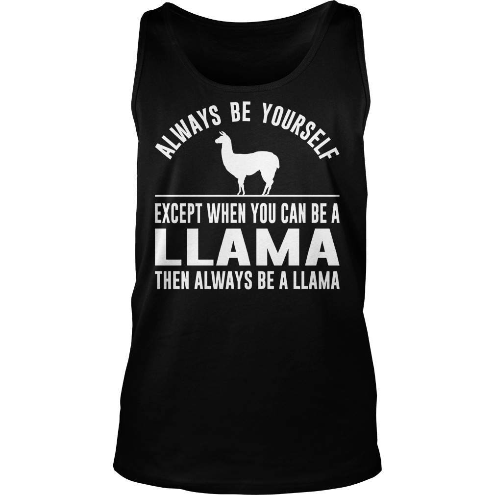 Always Be Yourself Except When You Can Be A Llama Tanktop
