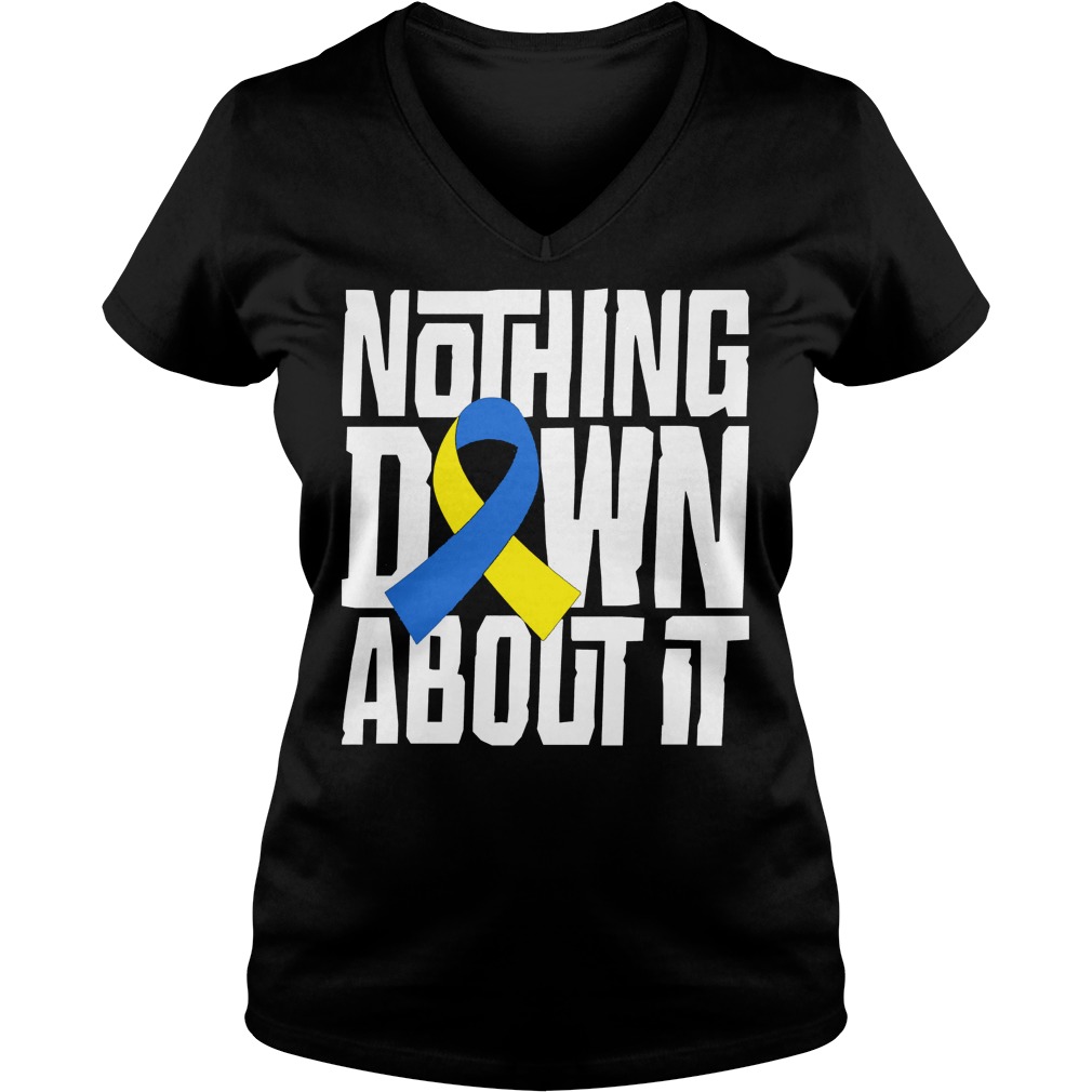 Down Syndrome Awareness T Shirt Nothing Down About It V Neck
