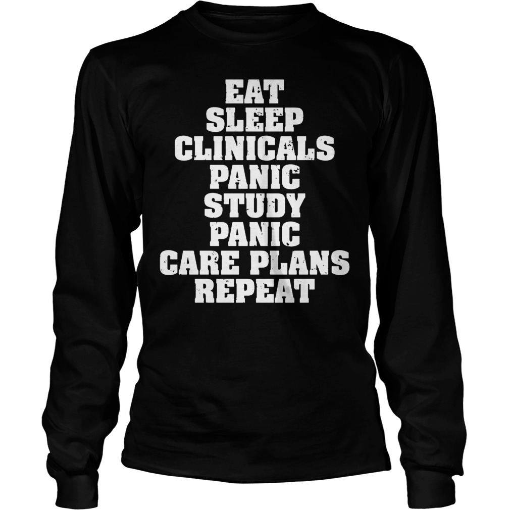 Eat Sleep Clinicals Panic Study Care Plans Repeat Longsleeve