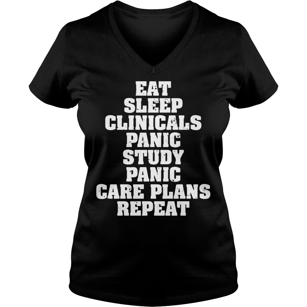 Eat Sleep Clinicals Panic Study Care Plans Repeat V Neck