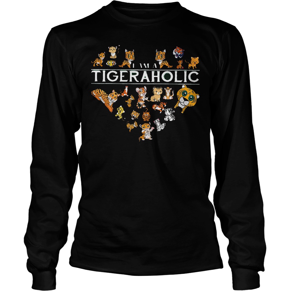 I Am A Tigeraholic Tiger Aholic Longsleeve