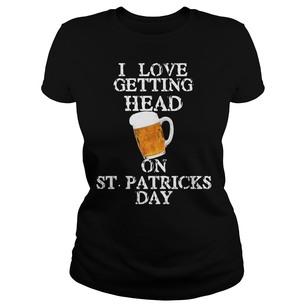 I Love Getting Head On St Patricks Day Ladies