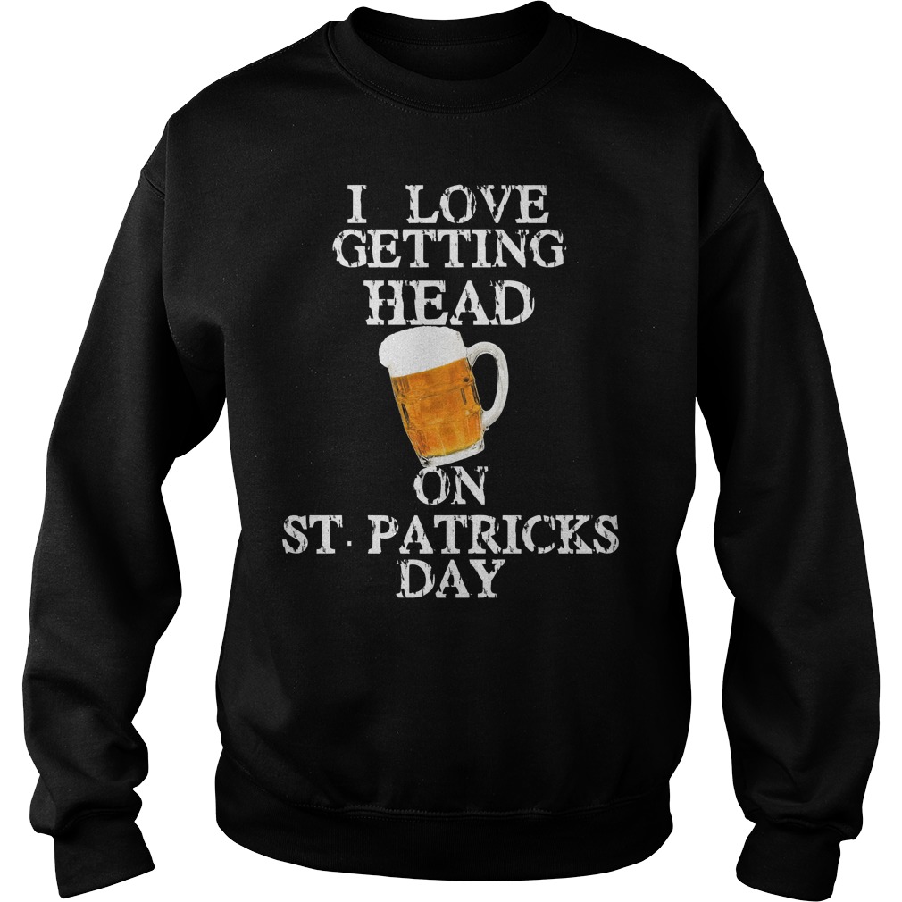 I Love Getting Head On St Patricks Day Sweater