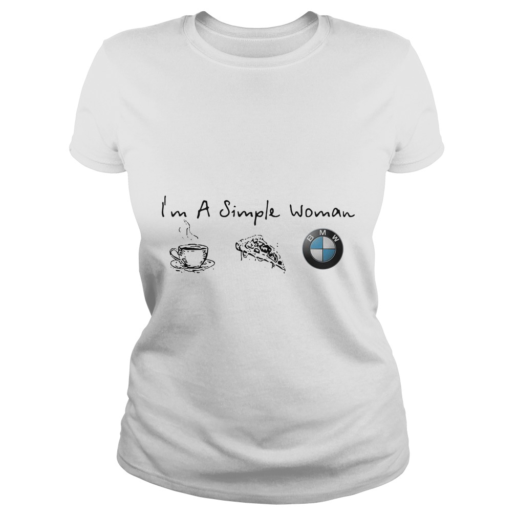 Im A Simple Woman I Like Coffee Pizza And Bmw Ladies