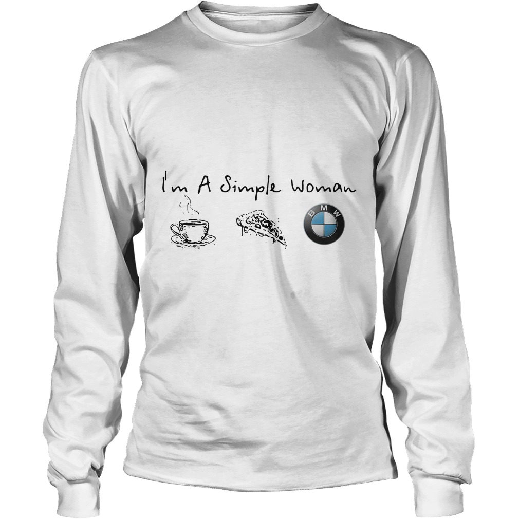 Im A Simple Woman I Like Coffee Pizza And Bmw Longsleeve