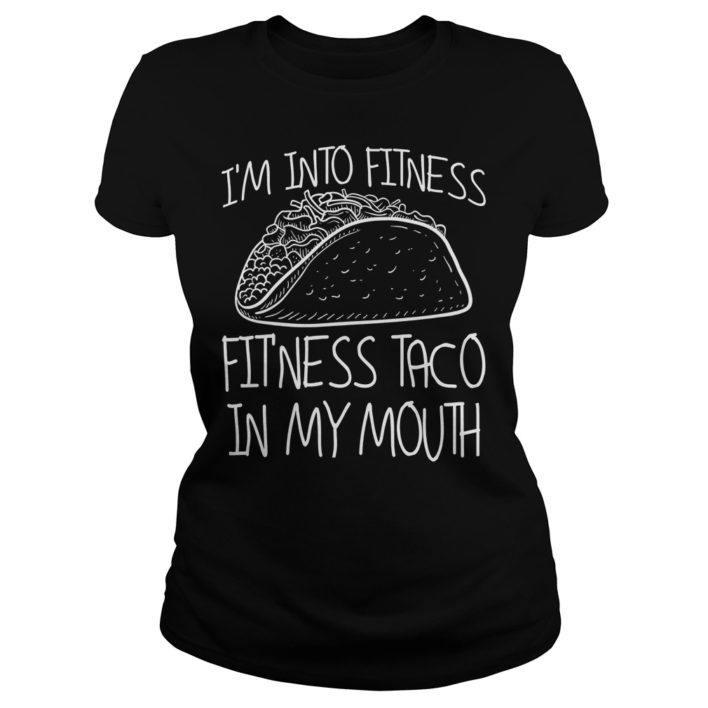 I'm Into Fitness Taco In My Mouth Ladies