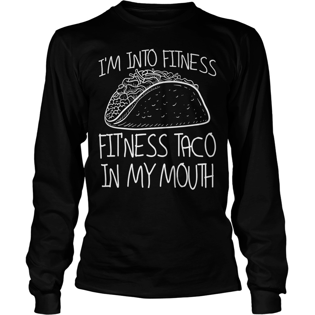I'm Into Fitness Taco In My Mouth Longsleeve