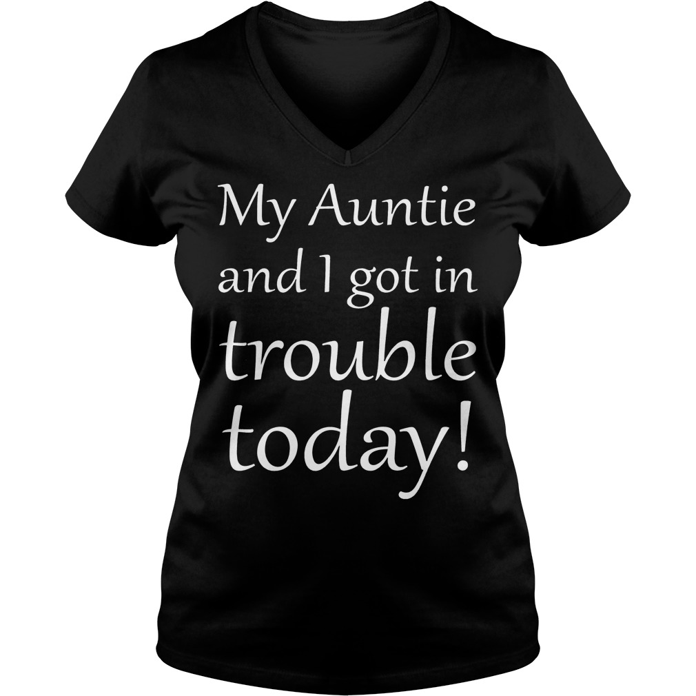 My Auntie And I Got In Trouble Today V Neck