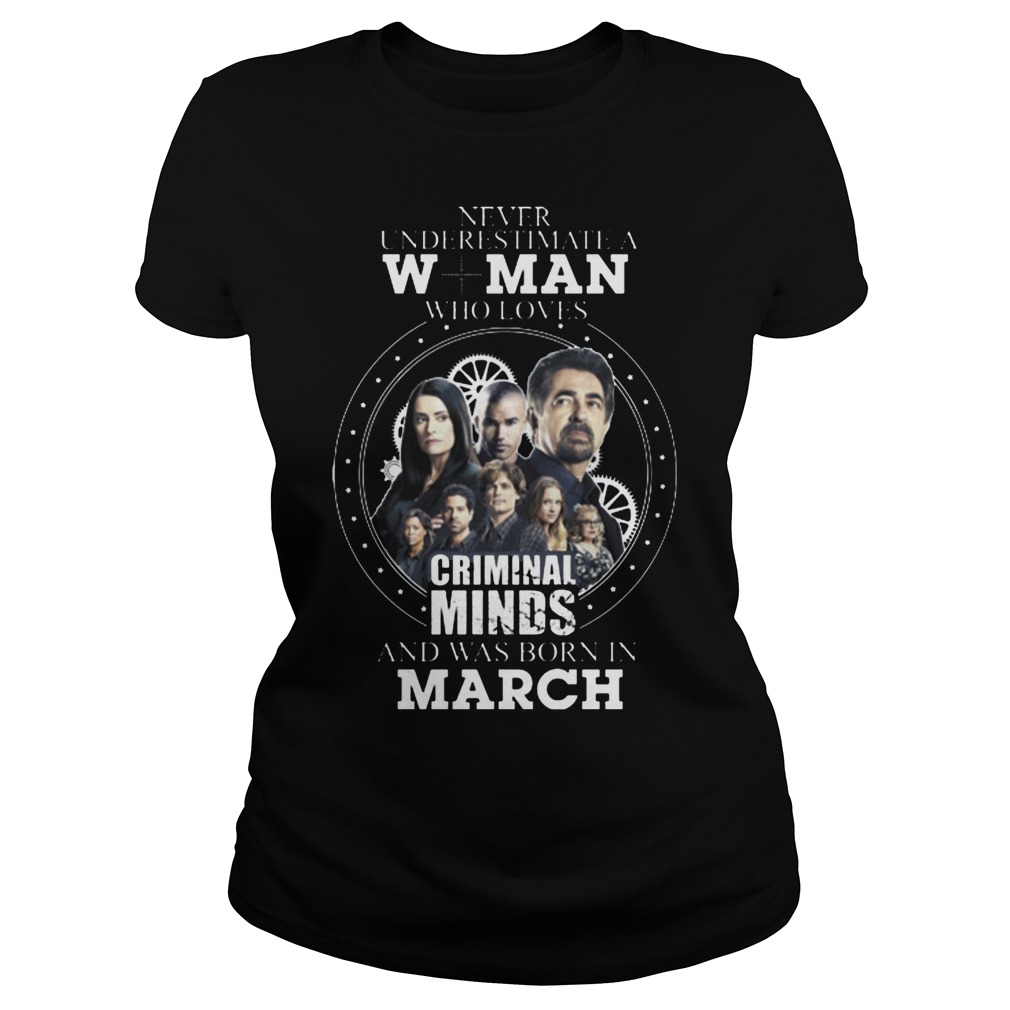 Never Underestimate A Woman Who Loves Criminal Minds And Was Born In March Ladies